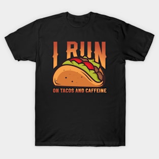 I Run On Tacos And Caffeine T-Shirt
